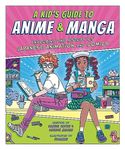 A Kid's Guide to Anime & Manga: Exploring the History of Japanese Animation and Comics