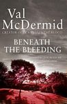 Beneath the Bleeding: Fifth book of gripping award-winning serial killer crime series now TV series Wire in the Blood (Tony Hill and Carol Jordan, Book 5)