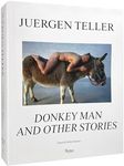 Juergen Teller: Donkey Man and Othe