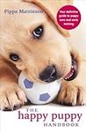 The Happy Puppy Handbook: Your Definitive Guide to Puppy Care and Early Training