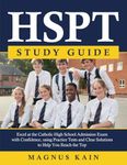 HSPT Study Guide: Excel at the Catholic High School Admission Exam with Confidence, using Practice Tests and Clear Solutions to Help You Reach the Top