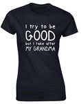 Hippowarehouse I Try to be Good but I take After My Grandma Womens Fitted Short Sleeve t-Shirt (Specific Size Guide in Description) Black