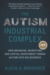 The Autism Industrial Complex: How Branding, Marketing, and Capital Investment Turned Autism into Big Business