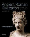 Ancient Roman Civilization: History and Sources: 753 BCE to 640 CE