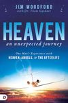 Heaven, an Unexpected Journey: One Man's Experience with Heaven, Angels, and the Afterlife