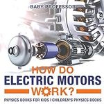 How Do Electric Motors Work? Physic