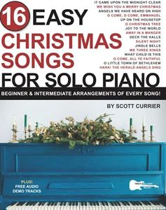 16 Easy Christmas Songs for Solo Piano: Beginner & Intermediate Arrangements of Every Song (16 Easy Piano Songs Sheet Music)