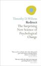 Redirect: The Surprising New Science of Psychological Change By Timothy Wilson