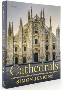 Cathedrals: Masterpieces of Architecture, Feats of Engineering, Icons of Faith