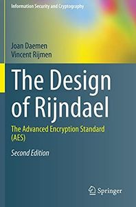 The Design of Rijndael: The Advanced Encryption Standard (AES) (Information Security and Cryptography)