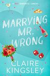 Marrying Mr. Wrong: A Hot Romantic 