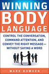 Winning Body Language: Control The Conversation, Command Attention, And Convey The Right Message Without Saying A Word (BUSINESS SKILLS AND DEVELOPMENT)