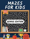 Mazes for Kids Ages 8-12 Genius Edition: Maze Activity Book | 8-10, 10-12 | Workbook for Games, Puzzles, Brain Teasers and Problem-Solving Activities