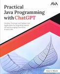 Practical Java Programming with ChatGPT: Develop, Prototype and Validate Java Applications by integrating OpenAI API and leveraging Generative AI and LLMs (English Edition)