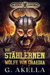 Die stählernen Wölfe von Craedia: Epic LitRPG (Reich von Arkon 3) (German Edition)