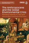 The Anthropocene and the Global Environmental Crisis: Rethinking modernity in a new epoch (ISSN)