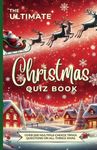 The Ultimate Christmas Quiz Book: Over 500 Multiple-Choice Trivia Questions About All Things Xmas