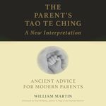 The Parent's Tao Te Ching: Ancient Advice for Modern Parents