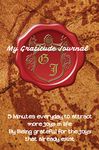 My Gratitude Journal : 5 Minutes everyday to attract more joys in life By Being grateful for the joys that already exist