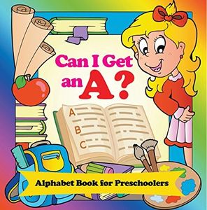 Can I Get an A? Alphabet Book for Preschoolers: Phonics for Kids Pre-K Edition (Baby & Toddler Alphabet Books) (English Edition)