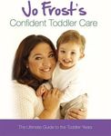 Jo Frost's Confident Toddler Care: 