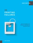 3D Printing Failures: 2022 Edition: How to Diagnose and Repair ALL Desktop 3D Printing Issues