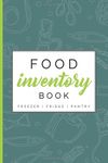 Food Inventory Book - Freezer | Fridge | Pantry: Logbook to efficiently track, organize and manage the food in your domestic kitchen