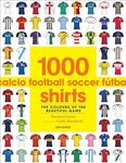 1000 Football Shirts: The Colours of the Beautiful Game