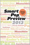 Smart Pop Preview 2013: Standalone Essays and Exclusive Extras on the Hunger Games, Ender's Game, Percy Jackson, the Mortal Instruments, Munchkin, the Dragonriders of Pern, and More