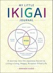 My Little Ikigai Journal: A Journey into the Japanese Secret to Living a Long, Happy, Purpose-Filled Life