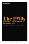 The 1970s: A Decade of Contemporary British Fiction (The Decades Series)