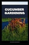 Cucumber Gardening: Complete guide 