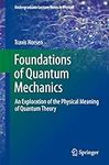 Foundations of Quantum Mechanics: An Exploration of the Physical Meaning of Quantum Theory (Undergraduate Lecture Notes in Physics)