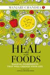 HEAL WITH FOODS: MAGICAL INGREDIENTS THAT WILL CHANGE YOUR LIFE