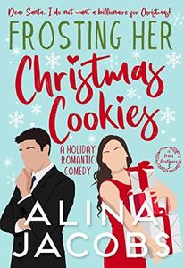 Frosting Her Christmas Cookies : A Holiday Romantic Comedy (Frost Brothers Book 3)