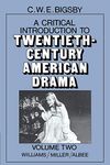 A Critical Introduction to Twentieth-Century American Drama: Volume 2, Williams, Miller, Albee