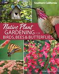 Native Plant Gardening for Birds, Bees & Butterflies: Southern California (Nature-Friendly Gardens)