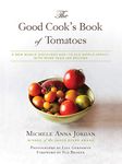 The Good Cook's Book of Tomatoes: A New World Discovery and Its Old World Impact, with more than 150 recipes