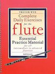 Complete Daily Exercises for the Flute - Flute Tutor: Essential Practice Material for All Intermediate to Advanced Flautists