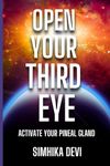 OPEN YOUR THIRD EYE Activate your pineal gland: Activate your pineal gland Manual