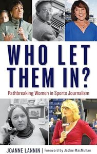 Who Let Them In?: Pathbreaking Women in Sports Journalism