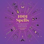 1001 Spells: The Complete Book of Spells for Every Purpose