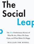 The Social Leap: The New Evolutionary Science of Who We Are, Where We Come From, and What Makes Us Happy