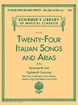 24 Italian Songs & Arias Complete: Medium High and Medium Low Voice