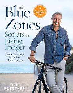 The Blue Zones Secrets for Living Longer: Lessons From the Healthiest Places on Earth