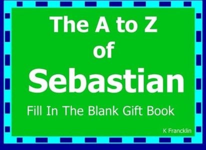 The A to Z of Sebastian Fill In The Blank Gift Book: Personalized Meaning of Name