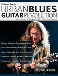 Robben Ford’s Urban Blues Guitar Revolution: A Modern Approach to Playing Blues Rhythm Guitar & Dynamic Soloing