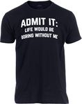 Admit it, Life Would be Boring Without Me | Funny Tee Shirt, Sarcastic Saying Humor Joke T-Shirt for Men Women-(Black,L)