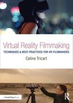 Virtual Reality Filmmaking: Techniques & Best Practices for VR Filmmakers