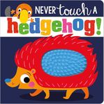 Never Touch A Hedgehog Touch and Feel Board Book